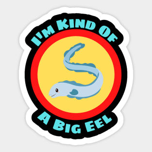 I'm Kind Of A Big Eel - Eel Pun Sticker